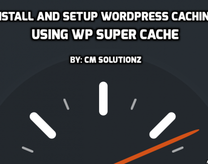 CM Solutionz WP Super Cache Installation guide and setup